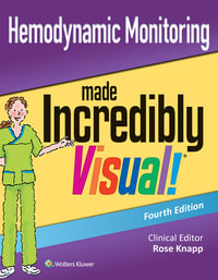 Hemodynamic Monitoring Made Incredibly Visual : 4th Edition - Rose Knapp