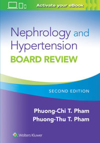 Nephrology and Hypertension Board Review : 2nd Edition - Phuong-Chi Pham & Phuong-Thu T Pham