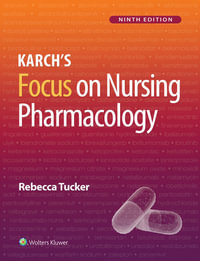 Karch's Focus on Nursing Pharmacology : 9th Edition - Rebecca Tucker