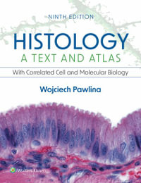 Histology: A Text and Atlas : 9th Edition - With Correlated Cell and Molecular Biology - Wojciech Pawlina