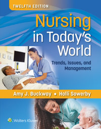 Nursing in Today's World 12ed : Trends, Issues, and Management - Amy J. Buckway