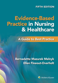 Evidence-Based Practice in Nursing & Healthcare : 5th Edition - A Guide to Best Practice - Bernadette Mazurek Melnyk