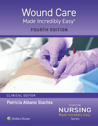 Wound Care Made Incredibly Easy! : 4th Edition - Patricia Albano Slachta