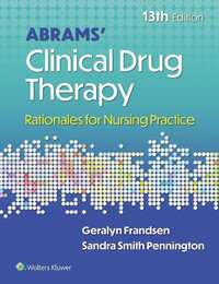 Abrams' Clinical Drug Therapy : 13th Edition - Rationales for Nursing Practice - Frandsen & Pennington