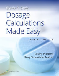 Dosage Calculations Made Easy : Solving Problems Using Dimensional Analysis - Craig