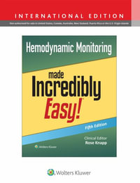 Hemodynamic Monitoring Made Incredibly Easy! : Incredibly Easy! SeriesÂ® - Rose, DNP, RN, APRN-BC Knapp