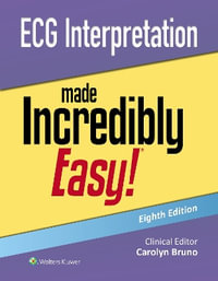 ECG Interpretation Made Incredibly Easy : 8th Edition - Bruno