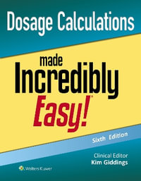 Dosage Calculations Made Incredibly Easy : Incredibly Easy! Series - Giddings