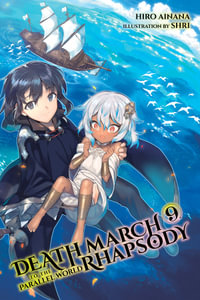 Death March to the Parallel World Rhapsody, Vol. 9 (light novel) : DEATH MARCH PARALLEL WORLD RHAPSODY NOVEL - Hiro Ainana