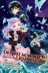 Death March to the Parallel World Rhapsody, Vol. 6 (manga) : DEATH MARCH PARALLEL WORLD RHAPSODY GN - Hiro Ainana