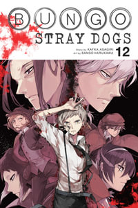 Bungo Stray Dogs, Vol. 12 : BUNGO STRAY DOGS GN - Kafka Asagiri