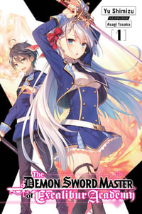 The Demon Sword Master of Excalibur Academy, Vol. 1 (light novel) : DEMON SWORD MASTER EXCALIBUR ACADEMY NOVEL SC - Asagi Tosaka