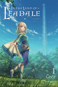 In the Land of Leadale, Vol. 1 (light novel) : IN THE LAND OF LEADALE LIGHT NOVEL SC - Tenmaso Ceez