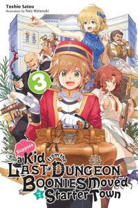 Suppose a Kid from the Last Dungeon Boonies Moved to a Starter Town 3 (light novel) : KID FROM DUNGEON BOONIES MOVED STARTER TOWN NOVEL SC - Toshio Satou