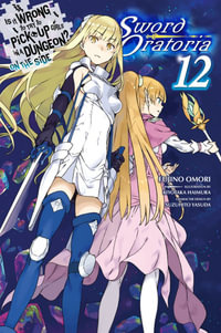 Is It Wrong to Try to Pick Up Girls in a Dungeon? On the Side : Sword Oratoria, Vol. 12 (light novel) - Fujino Omori