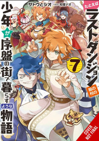 Suppose a Kid from the Last Dungeon Boonies Moved to a Starter Town 7 (light novel) : KID FROM DUNGEON BOONIES MOVED STARTER TOWN NOVEL SC - Toshio Satou