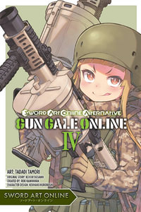 Sword Art Online Alternative Gun Gale Online, Vol. 4 (manga) : SWORD ART ONLINE ALTERNATIVE GUN GALE GN - Kazune Kawahara