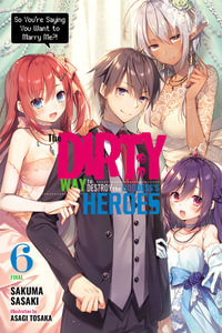 The Dirty Way to Destroy the Goddess's Heroes, Vol. 6 (light novel) : DIRTY WAY DESTROY GODDESS HEROES NOVEL SC - Sakuma Sasaki