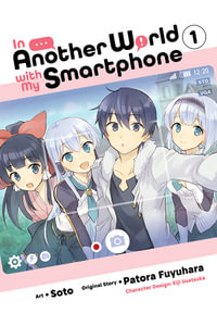 In Another World with My Smartphone, Vol. 1 (manga) : IN ANOTHER WORLD WITH MY SMARTPHONE GN - Patora Fuyuhara