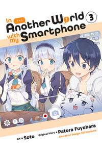 In Another World with My Smartphone, Vol. 3 (manga) : In Another World With My Smartphone - Patora Fuyuhara