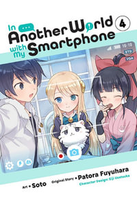 In Another World with My Smartphone, Vol. 4 (manga) : IN ANOTHER WORLD WITH MY SMARTPHONE GN - Patora Fuyuhara