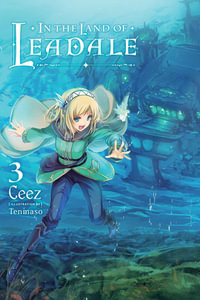 In the Land of Leadale, Vol. 3 (light novel) : IN THE LAND OF LEADALE LIGHT NOVEL SC - Ceez Ceez