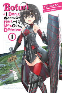 Bofuri : I Don't Want to Get Hurt, so I'll Max Out My Defense., Vol. 1 (light novel) - Yuumikan Yuumikan