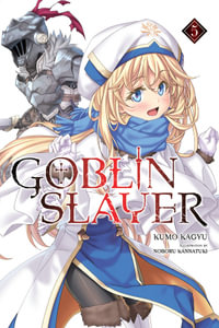 Goblin Slayer, Vol. 5 (light novel) : GOBLIN SLAYER LIGHT NOVEL SC - Kumo Kagyu