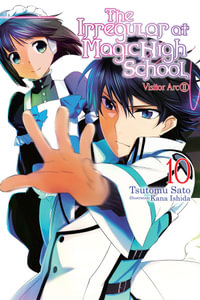 The Irregular at Magic High School, Vol. 10 (light novel) : IRREGULAR AT MAGIC HIGH SCHOOL LIGHT NOVEL SC - Tsutomu Satou