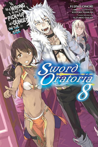 Is It Wrong to Try to Pick Up Girls in a Dungeon? On the Side : Sword Oratoria, Vol. 8 (light novel) - Fujino Omori