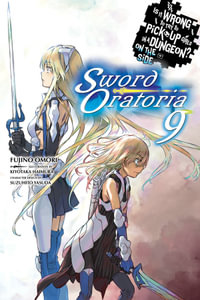 Is It Wrong to Try to Pick Up Girls in a Dungeon? On the Side : Sword Oratoria, Vol. 9 (light novel) - Fujino Omori