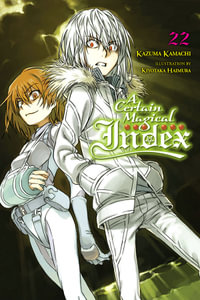 A Certain Magical Index, Vol. 22 (light novel) : CERTAIN MAGICAL INDEX LIGHT NOVEL SC - Kazuma Kamachi
