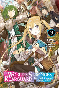 The World's Strongest Rearguard : Labyrinth Country's Novice Seeker, Vol. 3 (light novel) - Towa Towa