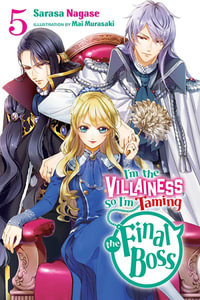 I'm the Villainess, So I'm Taming the Final Boss, Vol. 5 (light novel) : I'm the Villainess, So I'm Taming the Final Boss Light Novel - Sarasa Nagase