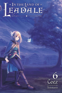 In the Land of Leadale, Vol. 6 (light novel) : In the Land of Leadale - Ceez Ceez