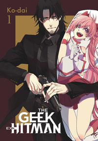 The Geek Ex-Hitman, Vol. 1 : GEEK EX-HITMAN GN - Ko-dai