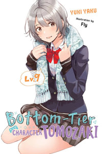 Bottom-Tier Character Tomozaki, Vol. 9 (light novel) : BOTTOM-TIER CHARACTER TOMOZAKI LIGHT NOVEL SC - Diamond Comic Distributors, Inc.