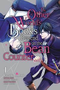 The Other World's Books Depend on the Bean Counter, Vol. 1 : OTHER WORLDS BOOKS DEPEND BEAN COUNTER GN - Kazuki Irodori