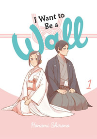 I Want to Be a Wall, Vol. 1 : I WANT TO BE A WALL GN - Honami Shirono