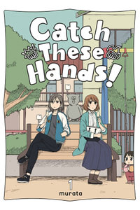 Catch These Hands!, Vol. 1 : CATCH THESE HANDS GN - murata