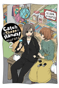 Catch These Hands!, Vol. 2 : CATCH THESE HANDS GN - murata