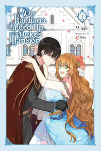 Why Raeliana Ended Up at the Duke's Mansion, Vol. 3 : WHY RAELIANA ENDED AT DUKES MANSION GN - Whale