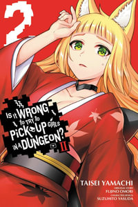 Is It Wrong to Try to Pick Up Girls in a Dungeon? II, Vol. 2 (manga) : WRONG TO PICK UP GIRLS IN DUNGEON II GN - Fujino Omori