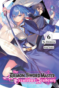 The Demon Sword Master of Excalibur Academy, Vol. 6 LN : DEMON SWORD MASTER EXCALIBUR ACADEMY NOVEL SC - Yuu Shimizu