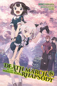 Death March to the Parallel World Rhapsody, Vol. 18 (light novel) : DEATH MARCH PARALLEL WORLD RHAPSODY NOVEL - Hiro Ainana