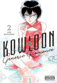 Kowloon Generic Romance, Vol. 2 : KOWLOON GENERIC ROMANCE GN - Jun Mayuzuki