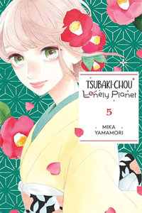 Tsubaki-chou Lonely Planet, Vol. 5 : Tsubaki-Chou Lonely Planet - Mika Yamamori