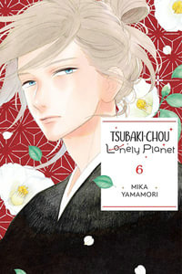 Tsubaki-chou Lonely Planet, Vol. 6 : Tsubaki-Chou Lonely Planet - Mika Yamamori