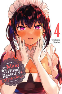 The Maid I Hired Recently Is Mysterious, Vol. 4 : MAID I HIRED RECENTLY IS MYSTERIOUS GN - Wakame Konbu