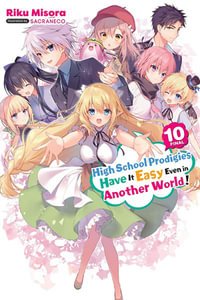 High School Prodigies Have It Easy Even in Another World!, Vol. 10 (light novel) : High School Prodigies Have It Easy Even in Another World! - Riku Misora